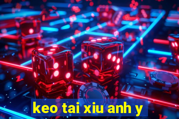 keo tai xiu anh y