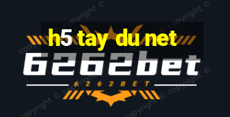 h5 tay du net