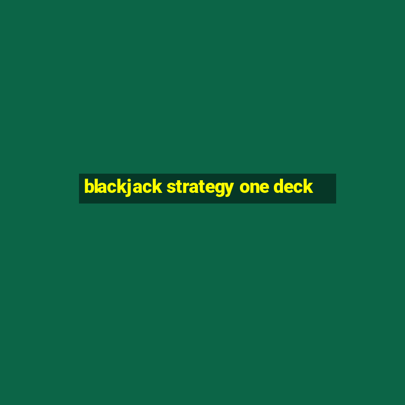 blackjack strategy one deck