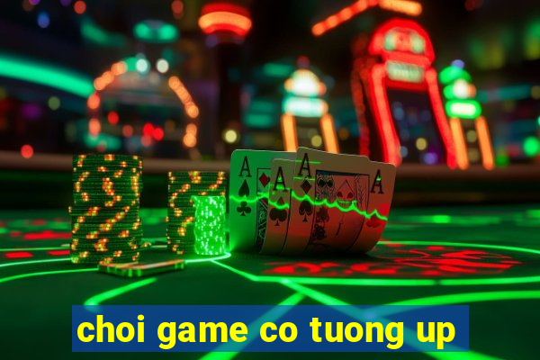 choi game co tuong up