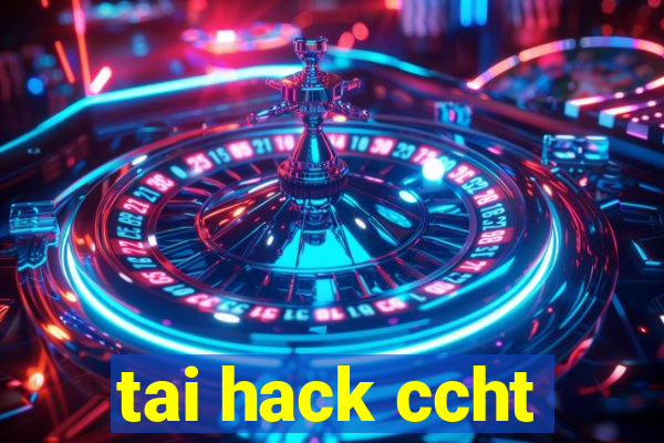 tai hack ccht