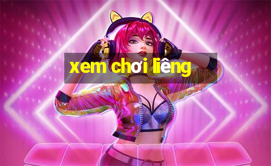 xem chơi liêng