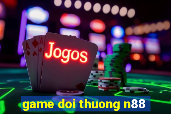 game doi thuong n88