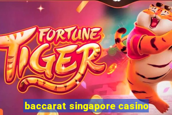 baccarat singapore casino