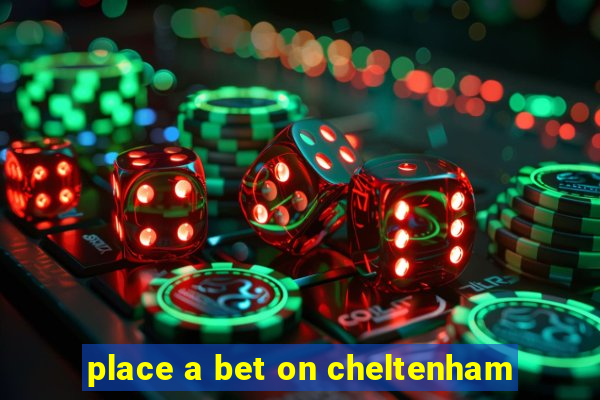 place a bet on cheltenham