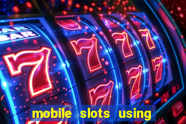 mobile slots using phone credit