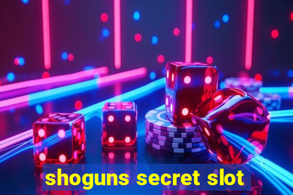 shoguns secret slot