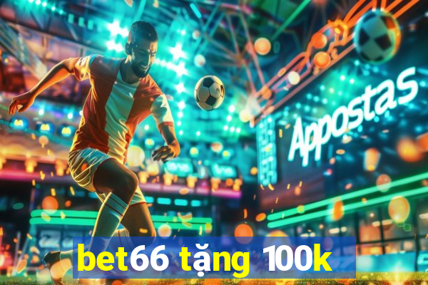 bet66 tặng 100k