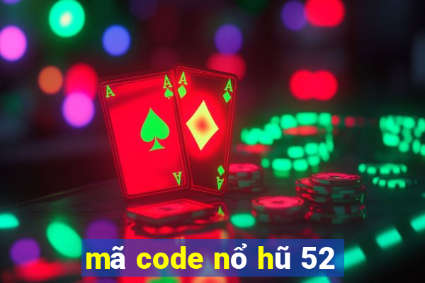 mã code nổ hũ 52