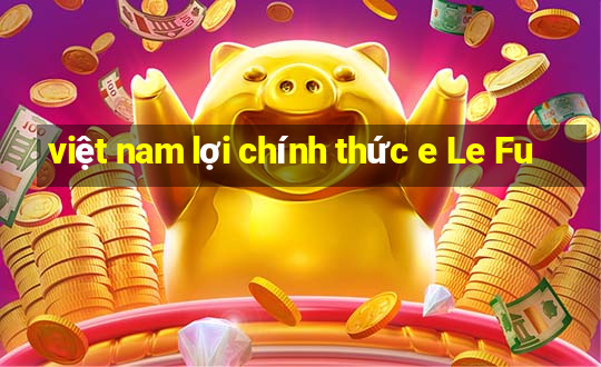 việt nam lợi chính thức e Le Fu