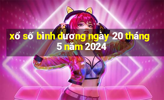 xổ số bình dương ngày 20 tháng 5 năm 2024