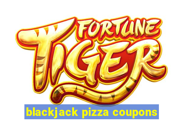 blackjack pizza coupons