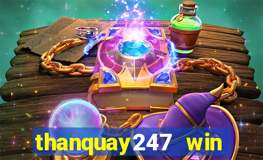 thanquay247 win thần quay 247