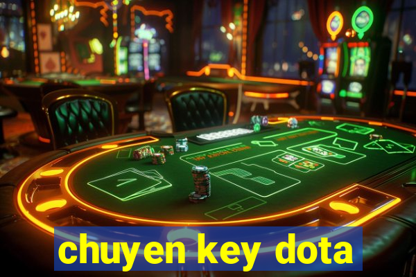 chuyen key dota