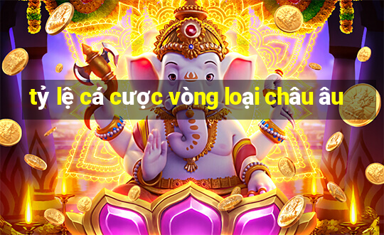 tỷ lệ cá cược vòng loại châu âu