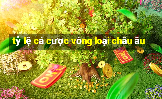 tỷ lệ cá cược vòng loại châu âu