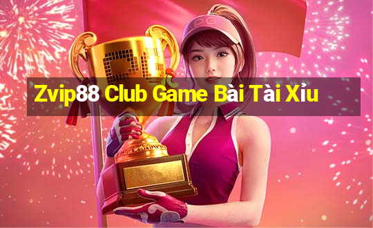 Zvip88 Club Game Bài Tài Xỉu