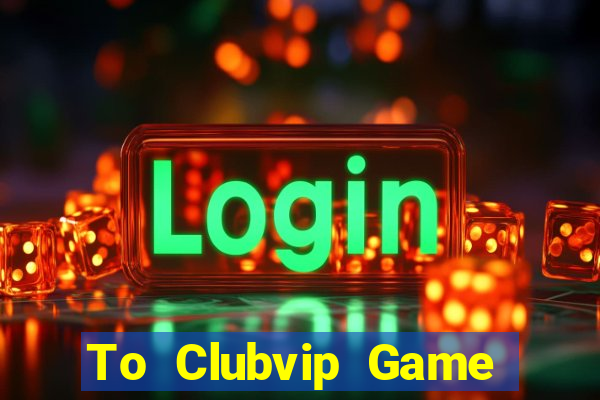 To Clubvip Game Bài Nạp The Garena