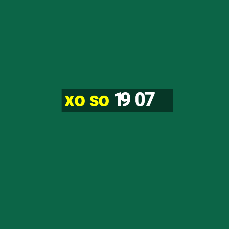 xo so 19 07