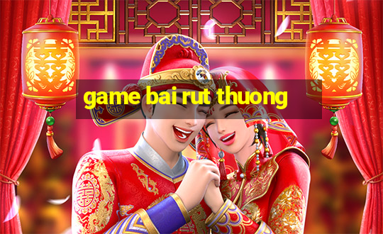 game bai rut thuong