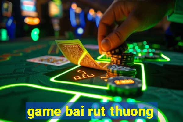 game bai rut thuong