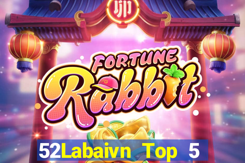 52Labaivn Top 5 Game Bài Đổi Thưởng