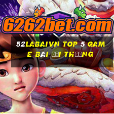 52Labaivn Top 5 Game Bài Đổi Thưởng