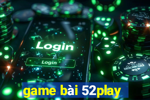 game bài 52play