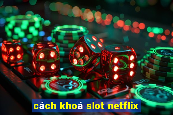 cách khoá slot netflix