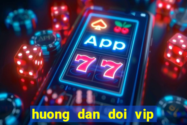 huong dan doi vip sang rik