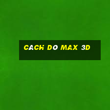 cách dò max 3d