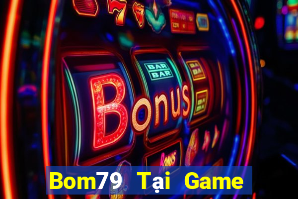 Bom79 Tại Game Bài Đổi The