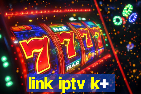 link iptv k+