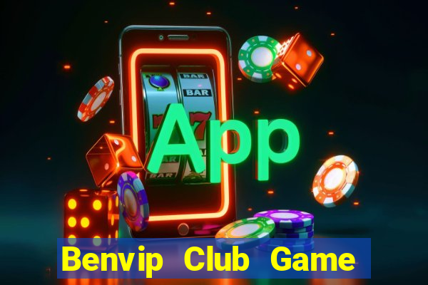 Benvip Club Game Bài Đổi Thưởng