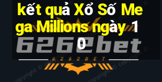 kết quả Xổ Số Mega Millions ngày 10