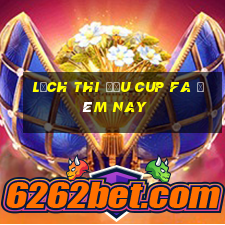 lịch thi đấu cup fa đêm nay