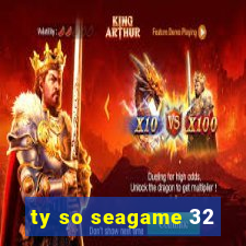 ty so seagame 32