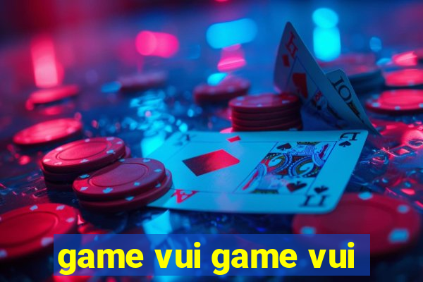 game vui game vui