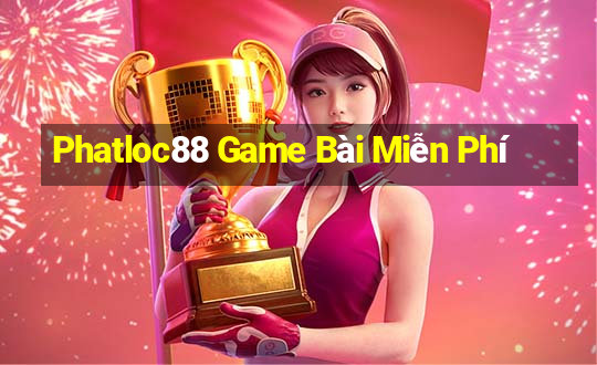 Phatloc88 Game Bài Miễn Phí