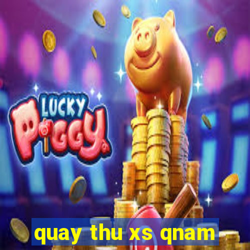 quay thu xs qnam