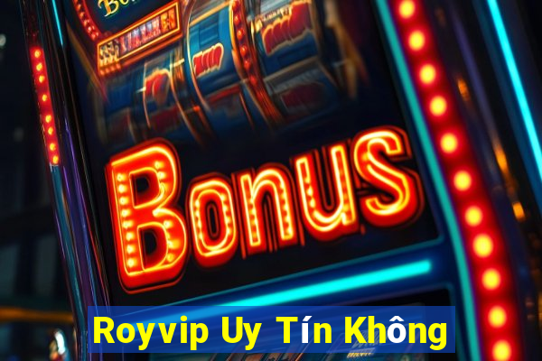 Royvip Uy Tín Không