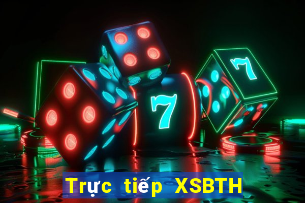 Trực tiếp XSBTH ngày 15