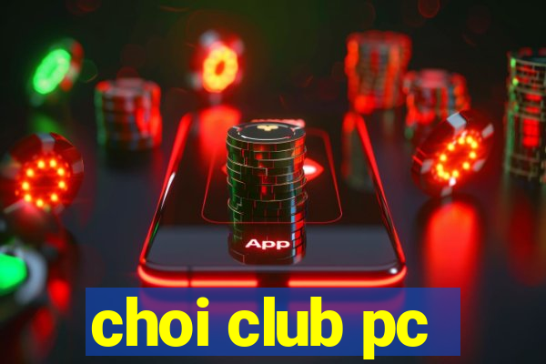 choi club pc