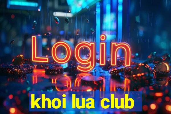 khoi lua club