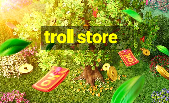 troll store