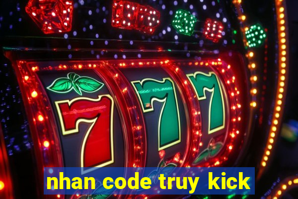 nhan code truy kick