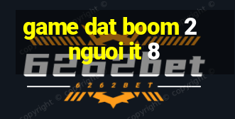 game dat boom 2 nguoi it 8