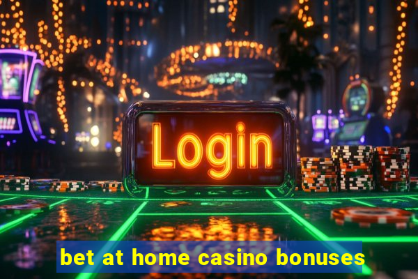 bet at home casino bonuses