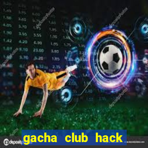 gacha club hack mod apk