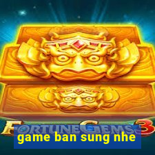 game ban sung nhe